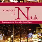 Mercatini di Natale di tutta Europa. Morellini Editore.